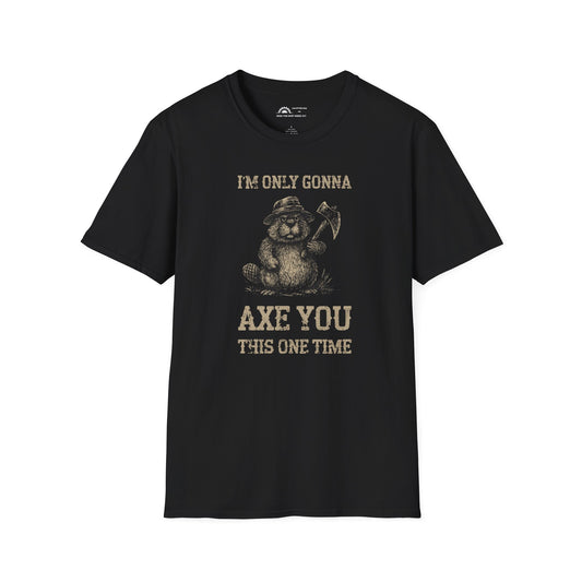 Only Gonna Axe You One Time T-Shirt