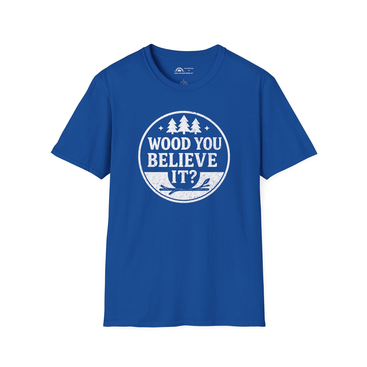 Wood You Believe It? T-shirt