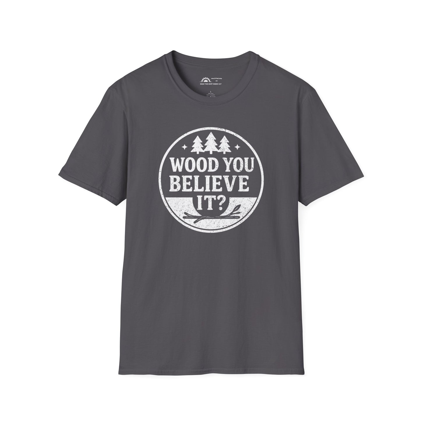 Wood You Believe It? T-shirt