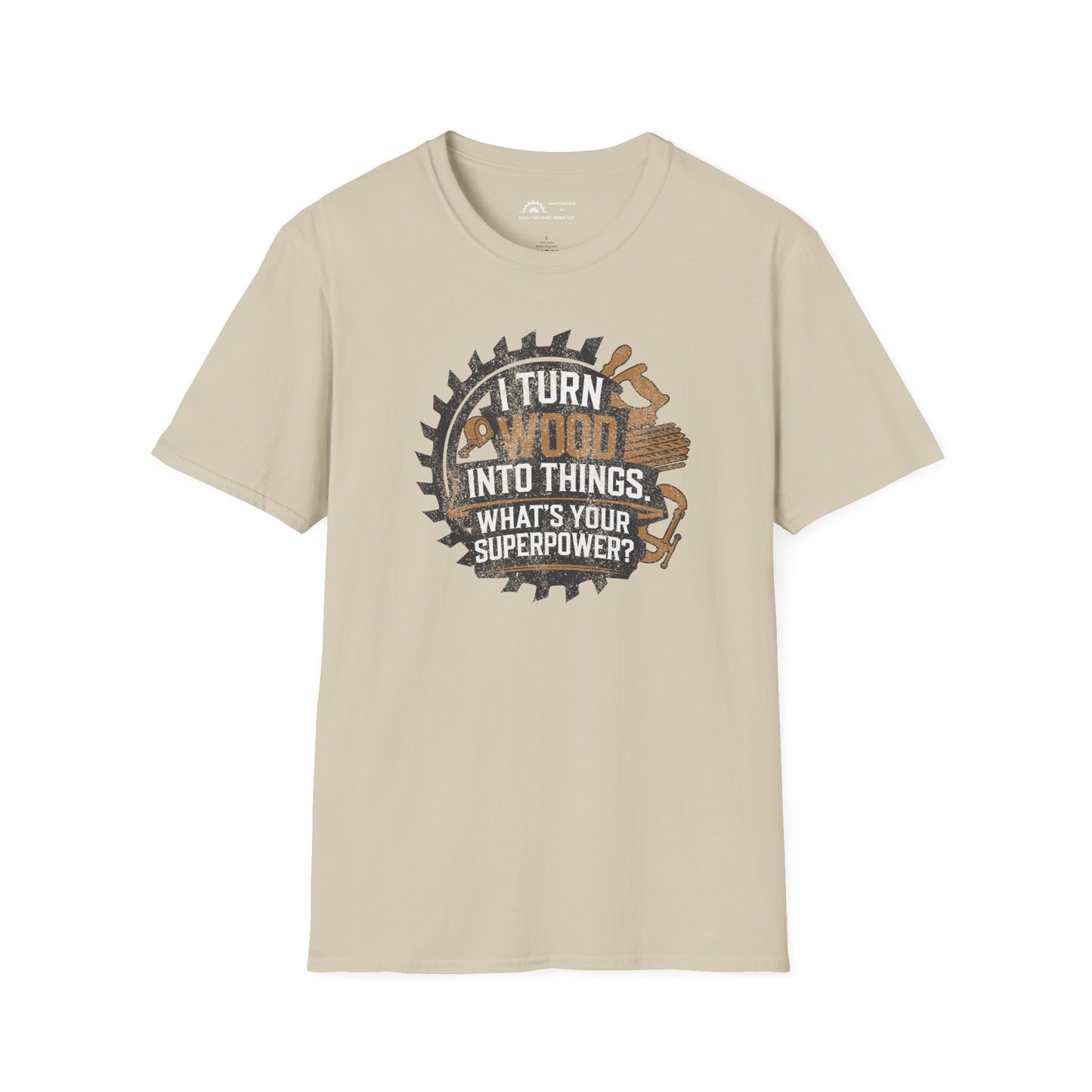 I Turn Wood Into Things T-shirt