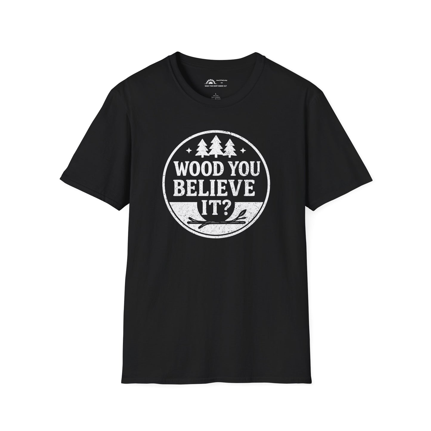 Wood You Believe It? T-shirt