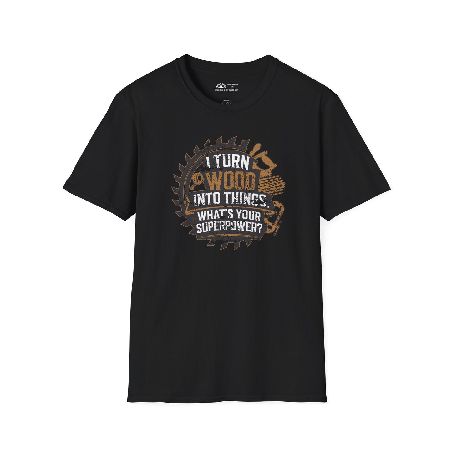 I Turn Wood Into Things T-shirt