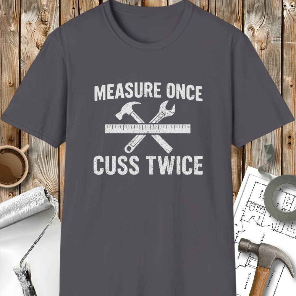 Measure Once Cuss Twice T-shirt