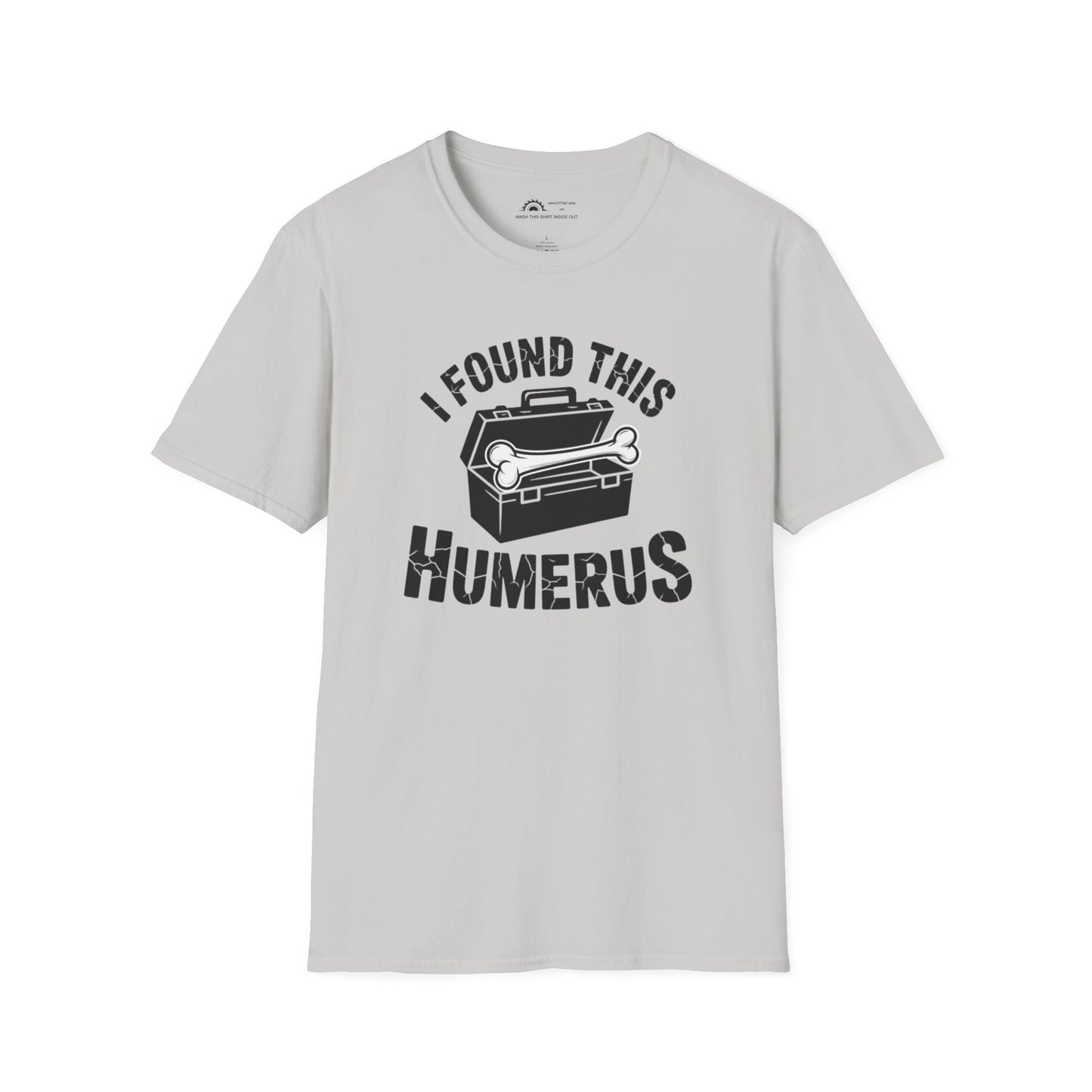 I Found This Humerus T-Shirt