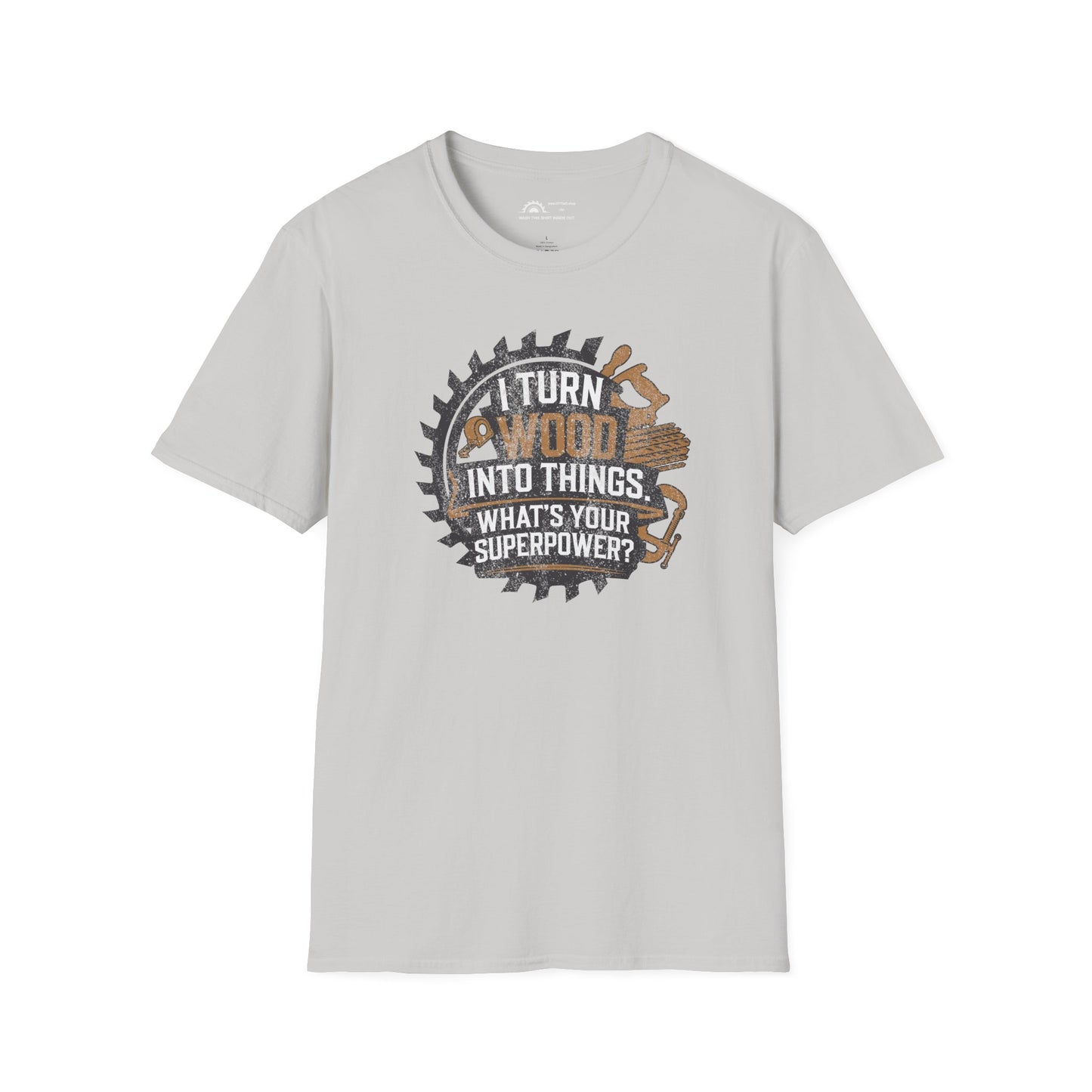 I Turn Wood Into Things T-shirt