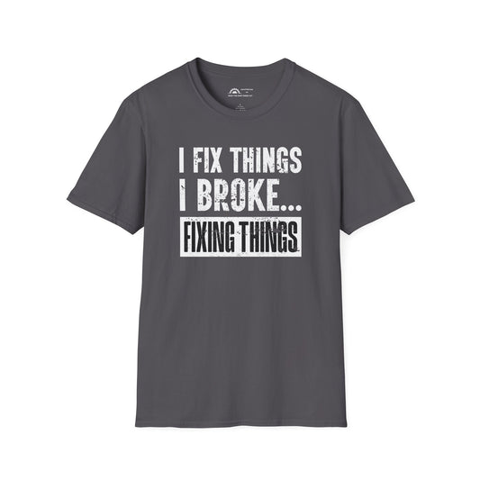 I Fix Things I Broke Fixing Things T-shirt