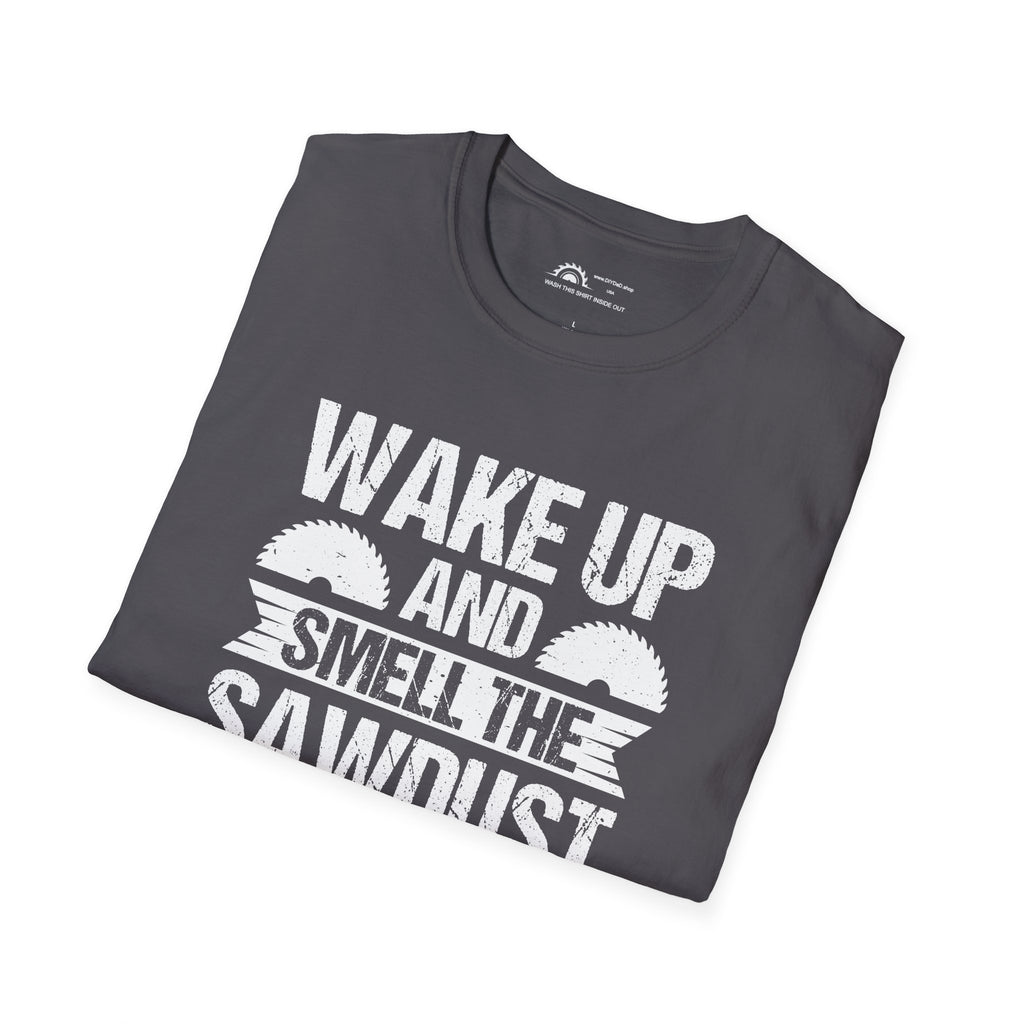 Wake Up & Smell the Sawdust T-shirt