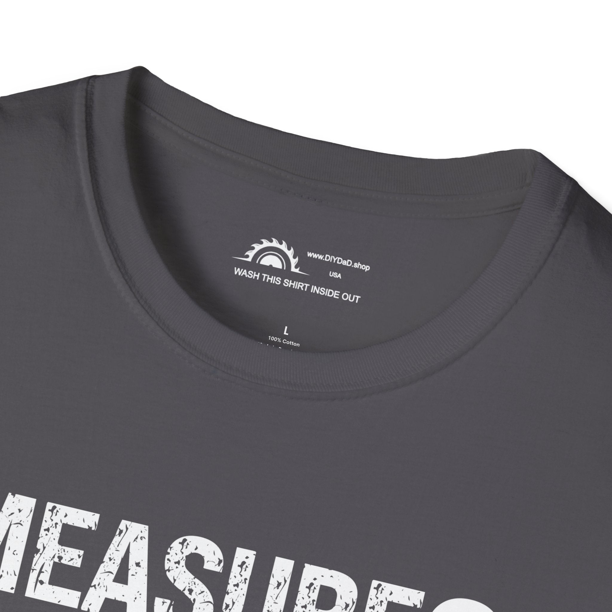 Measure? I Eyeball Everything!  T-shirt