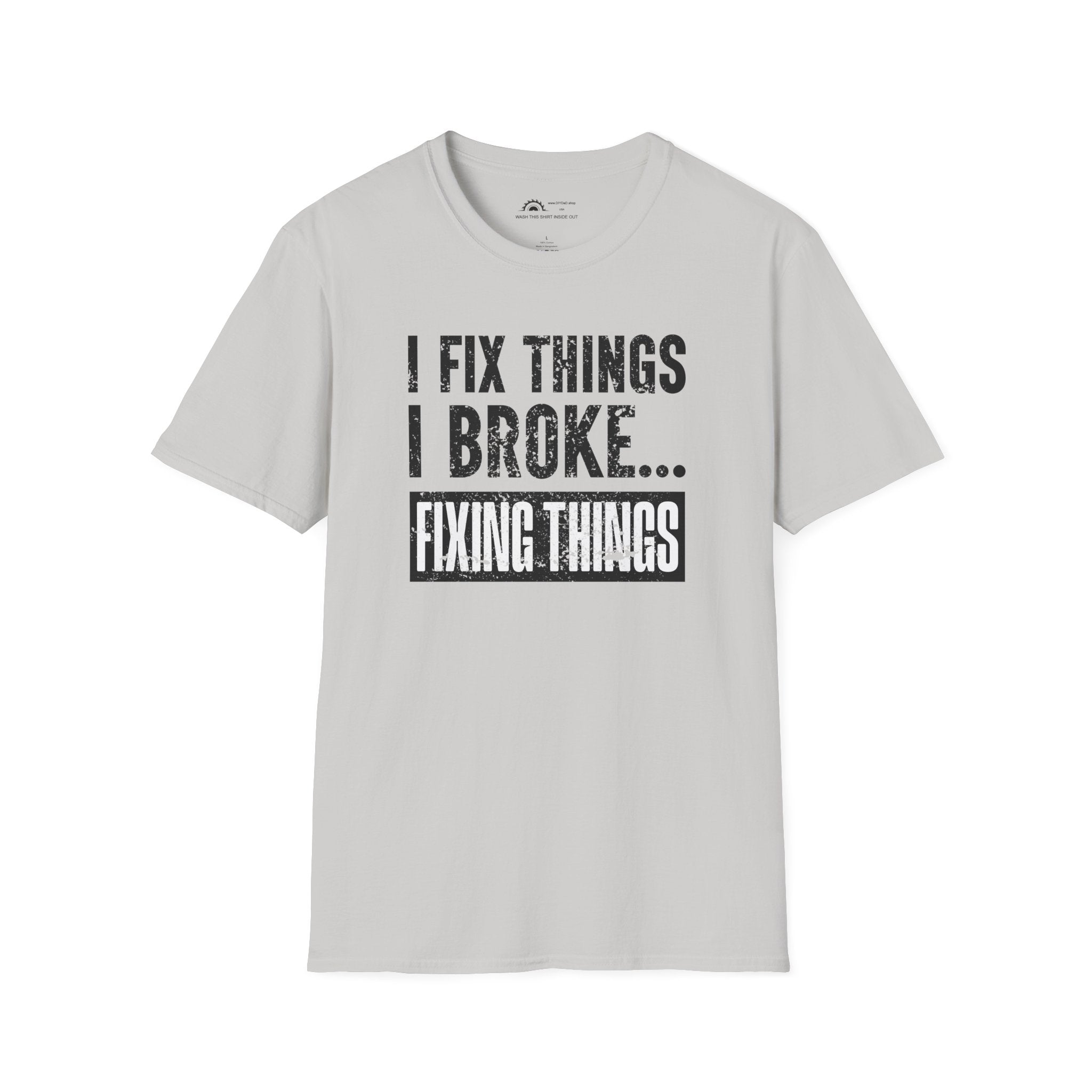 I Fix Things I Broke Fixing Things T-shirt