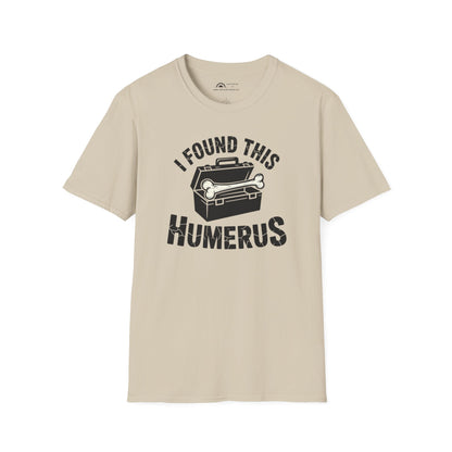 I Found This Humerus T-Shirt