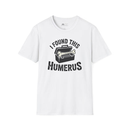 I Found This Humerus T-Shirt