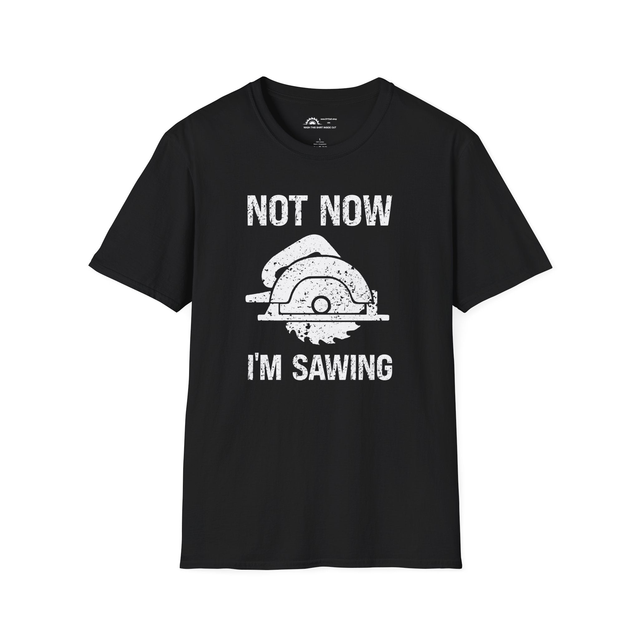 Not Now I'm Sawing T-shirt