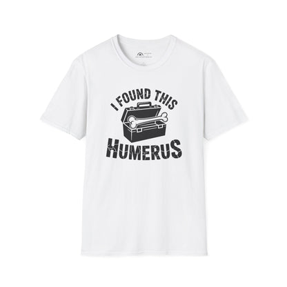 I Found This Humerus T-Shirt