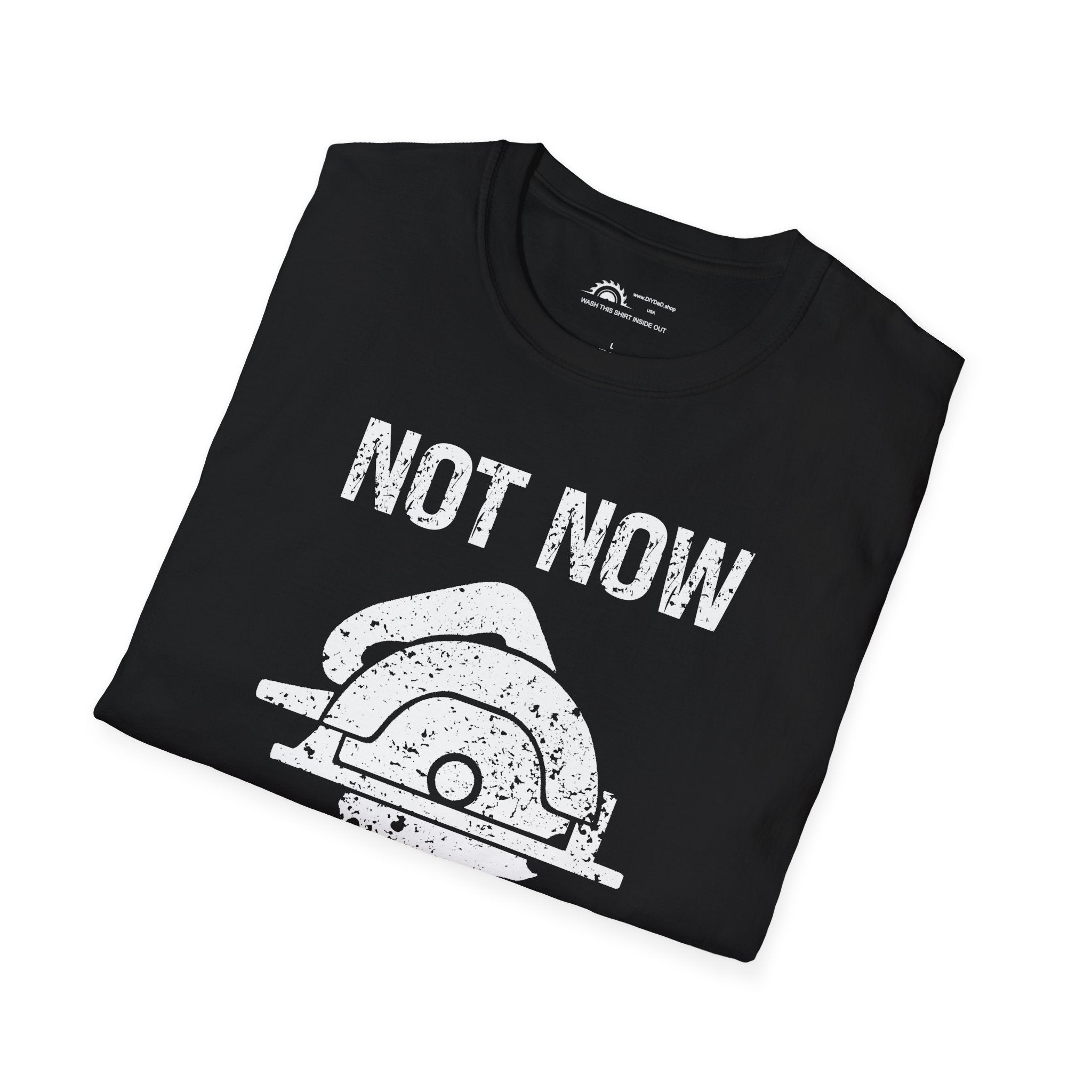 Not Now I'm Sawing T-shirt