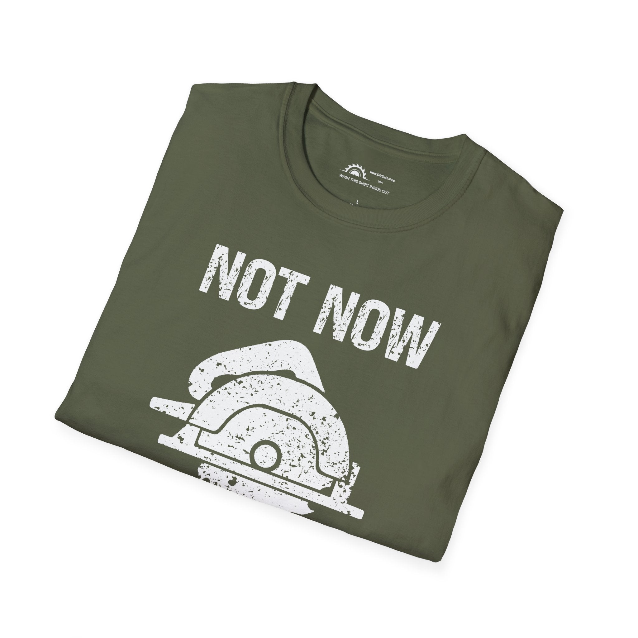 Not Now I'm Sawing T-shirt