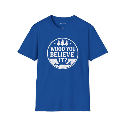 Wood You Believe It? T-shirt