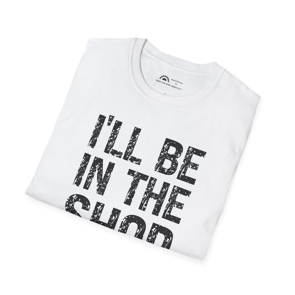 I'll Be in the Shop T-shirt