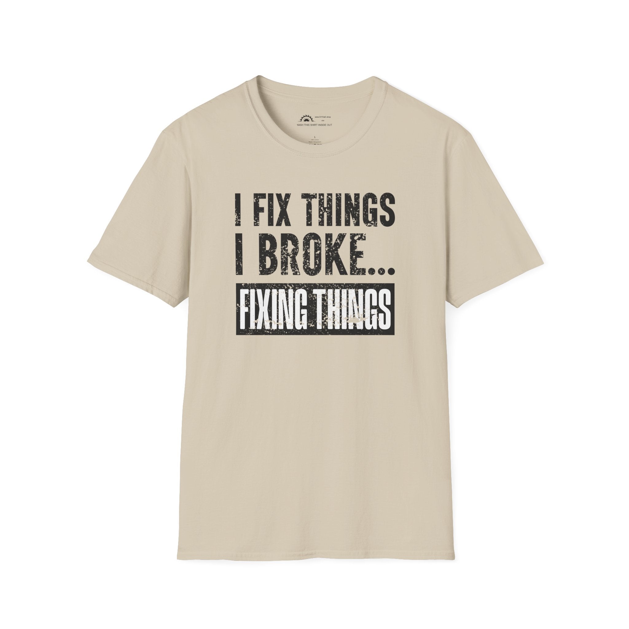 I Fix Things I Broke Fixing Things T-shirt