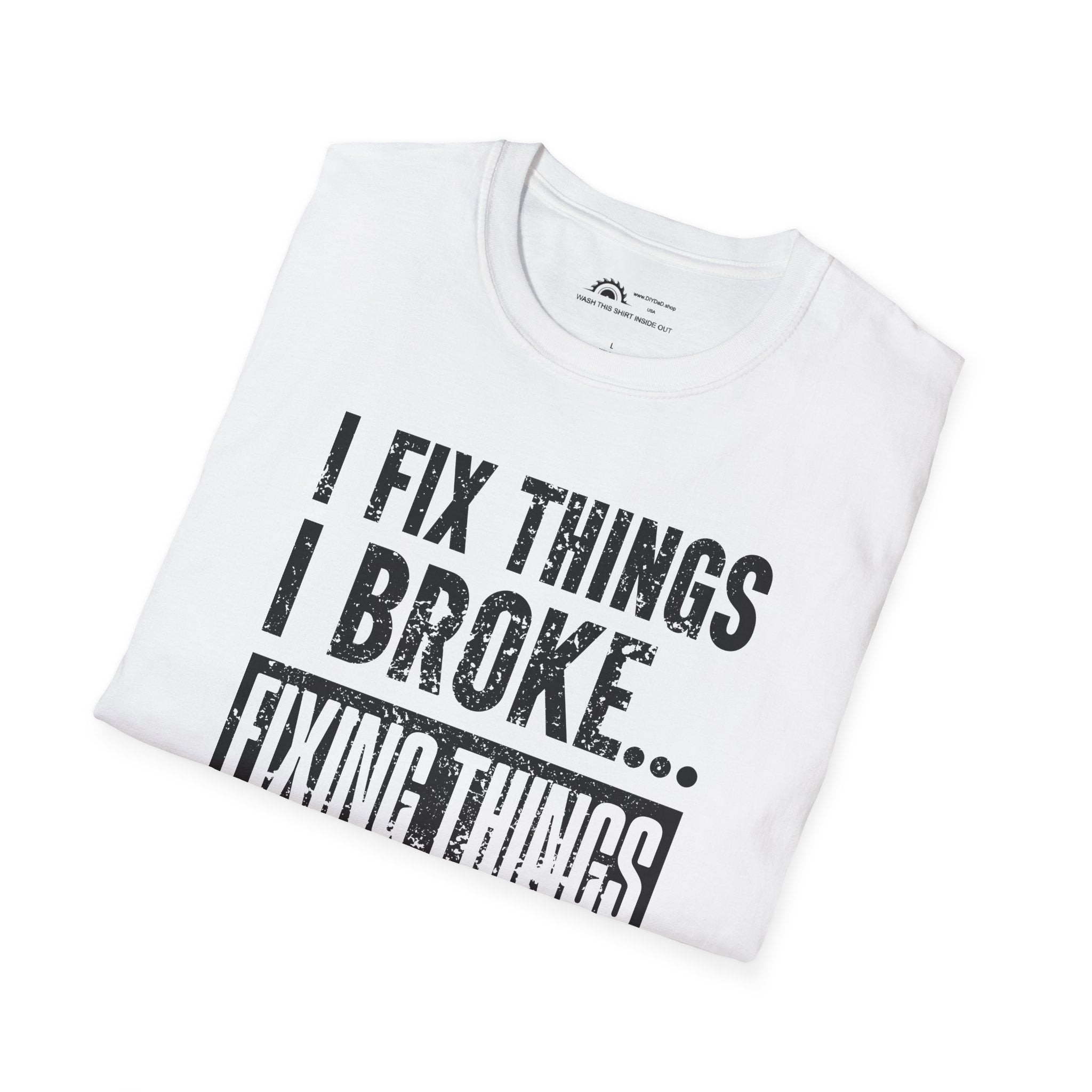 I Fix Things I Broke Fixing Things T-shirt