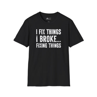 I Fix Things I Broke Fixing Things T-shirt