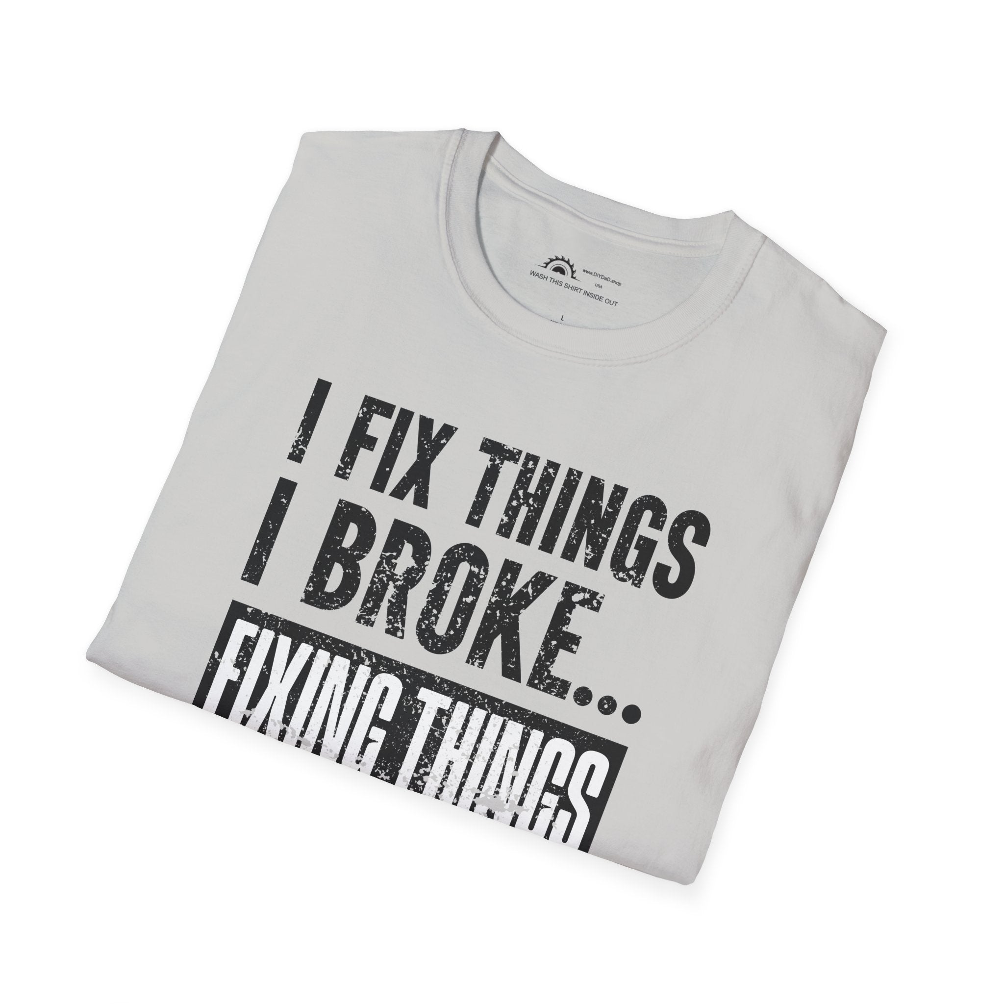 I Fix Things I Broke Fixing Things T-shirt