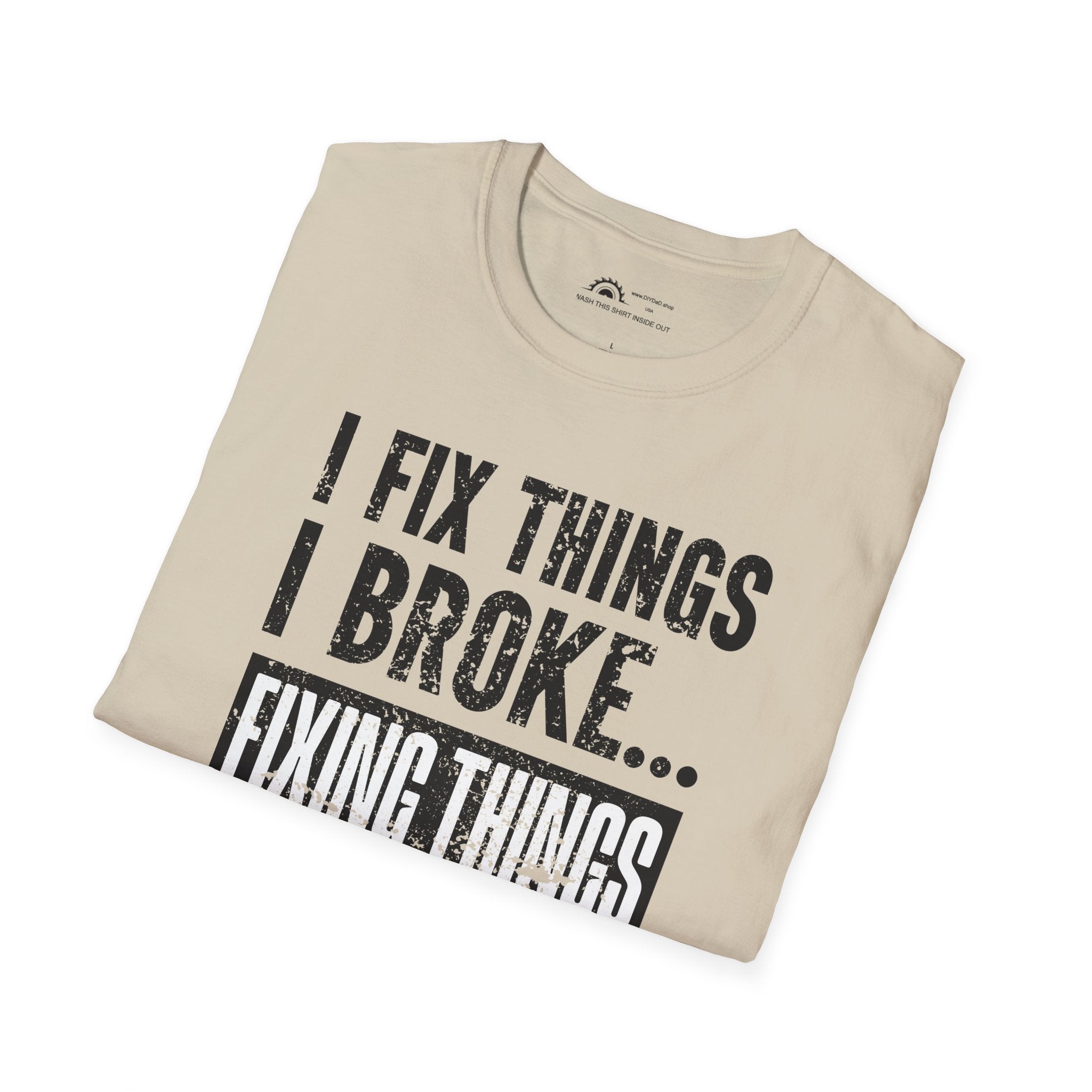 I Fix Things I Broke Fixing Things T-shirt