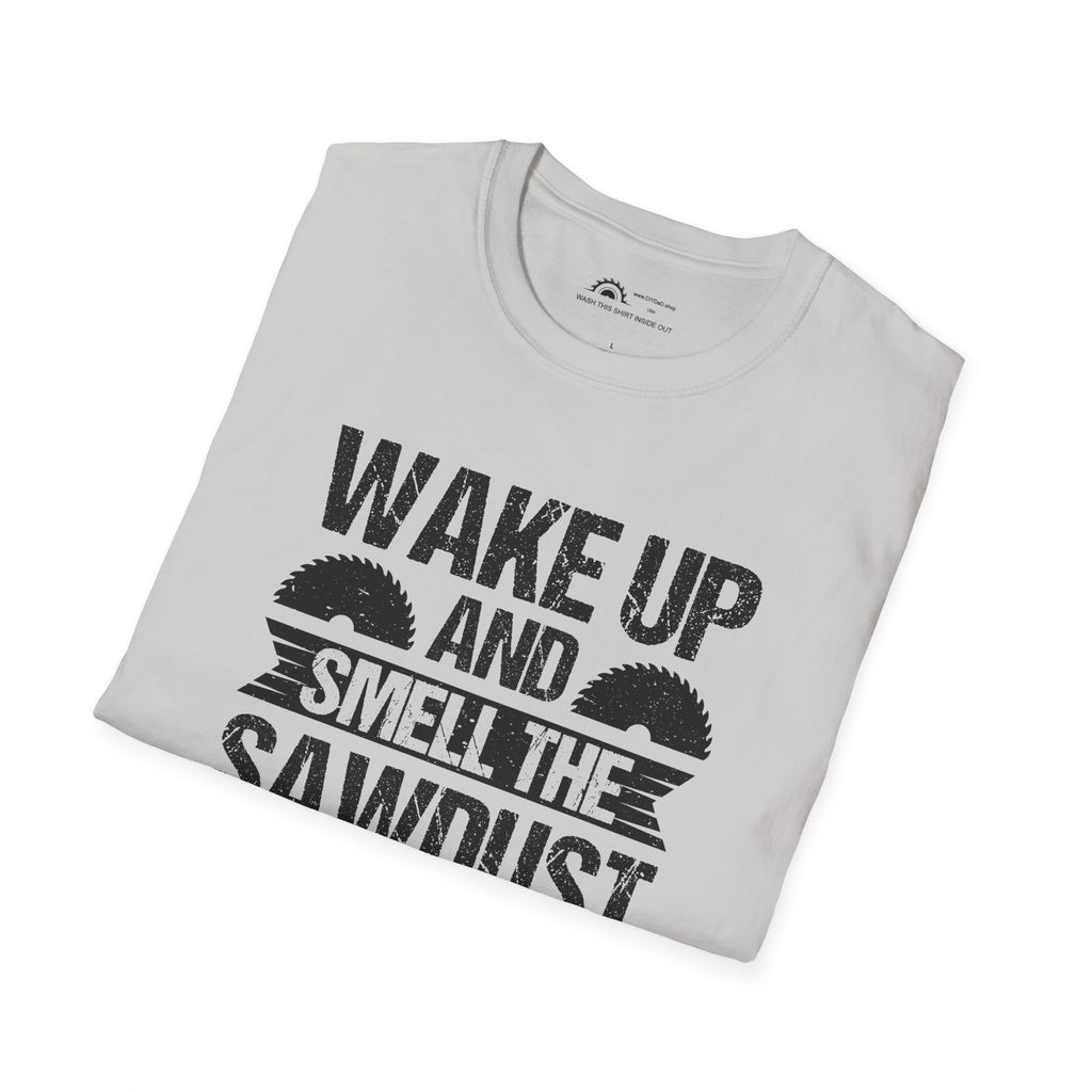 Wake Up & Smell the Sawdust T-shirt