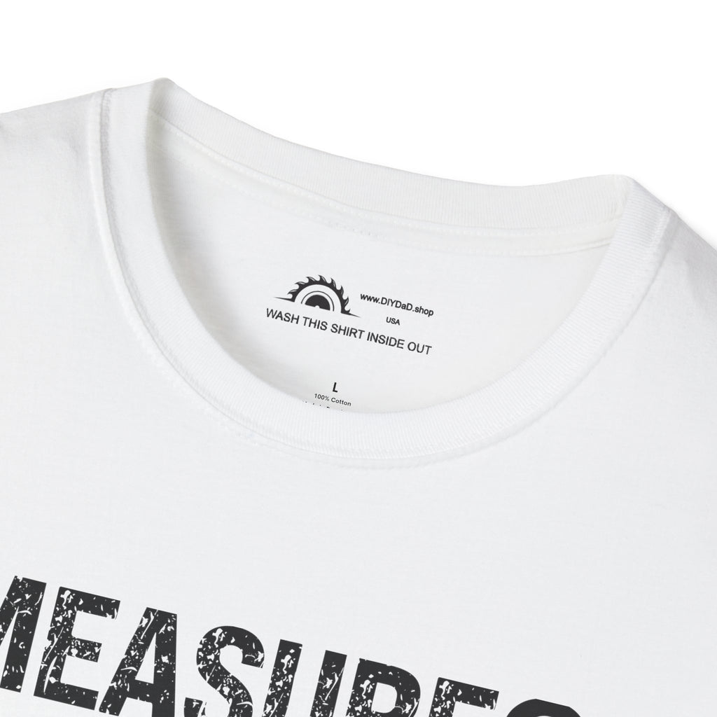 Measure? I Eyeball Everything!  T-shirt