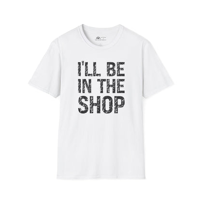 I'll Be in the Shop T-shirt