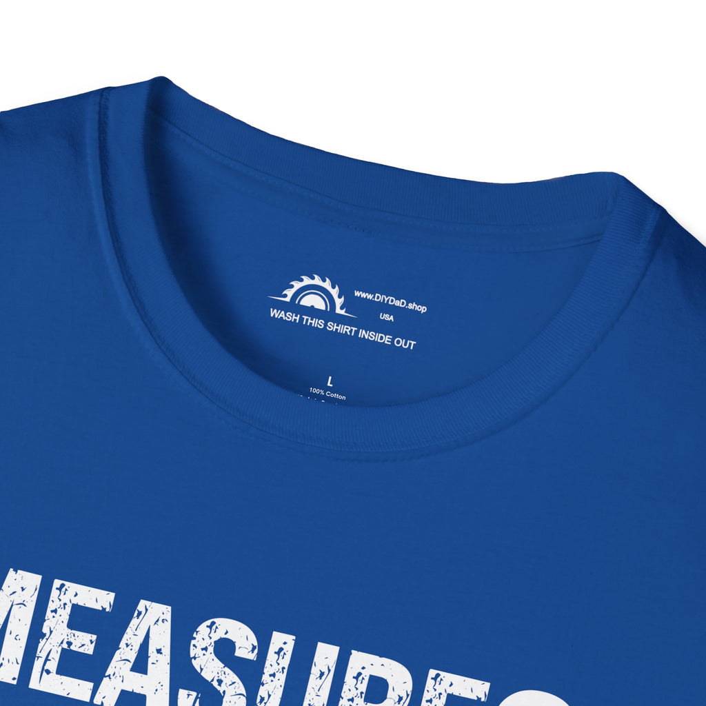 Measure? I Eyeball Everything!  T-shirt