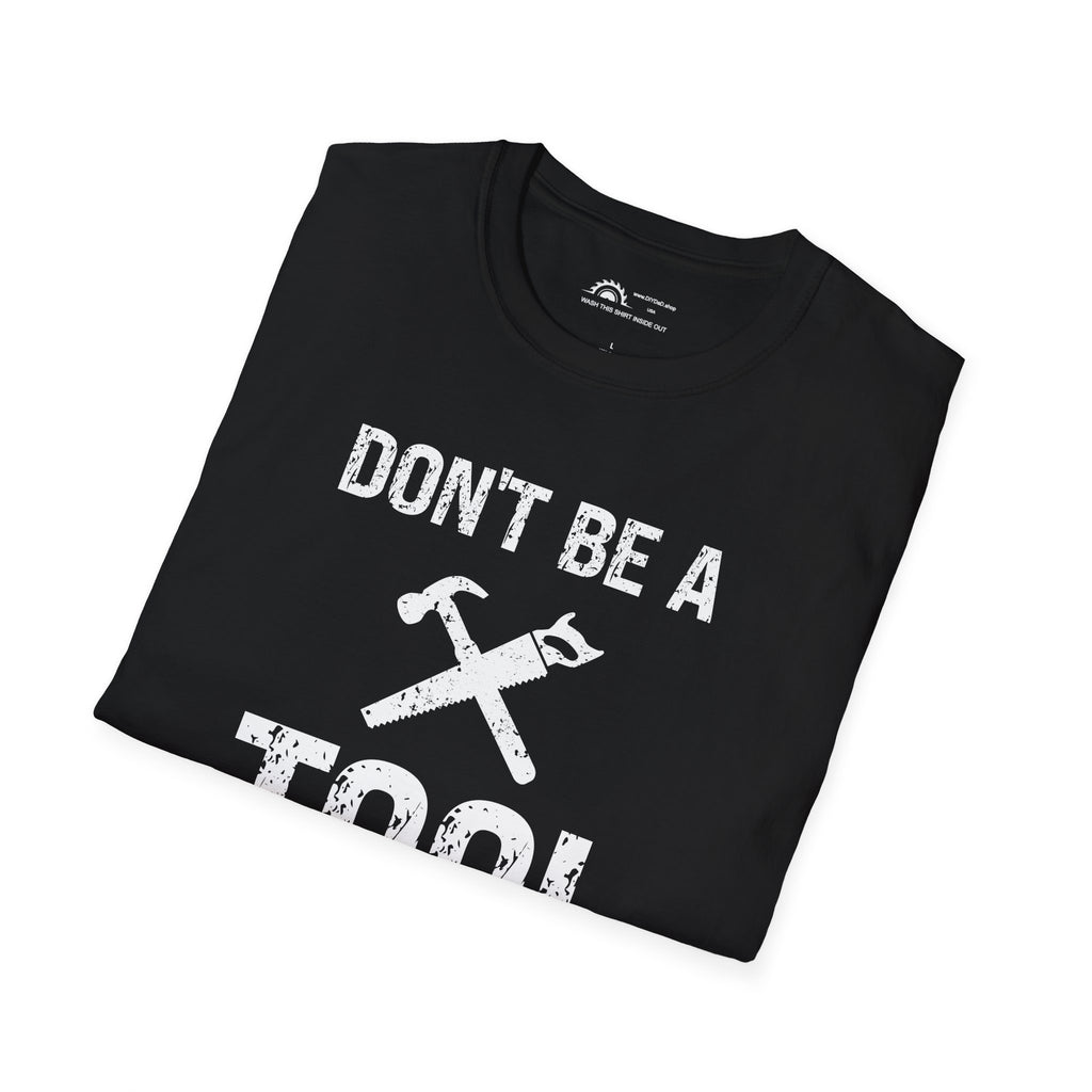 Don't Be a Tool l T-Shirt