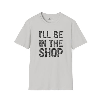 I'll Be in the Shop T-shirt