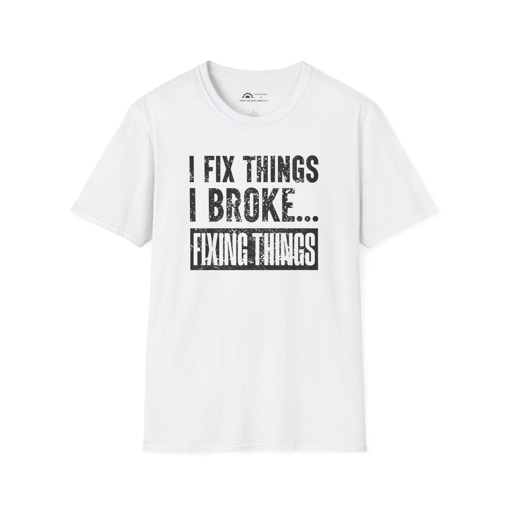 I Fix Things I Broke Fixing Things T-shirt