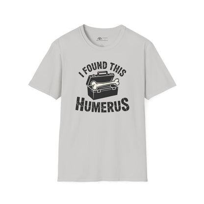 I Found This Humerus T-Shirt