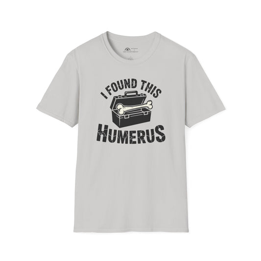 I Found This Humerus T-Shirt