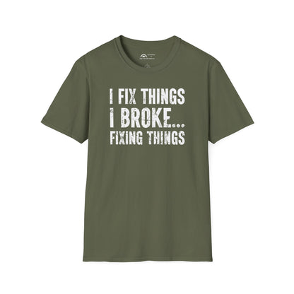 I Fix Things I Broke Fixing Things T-shirt