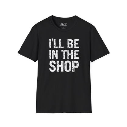 I'll Be in the Shop T-shirt