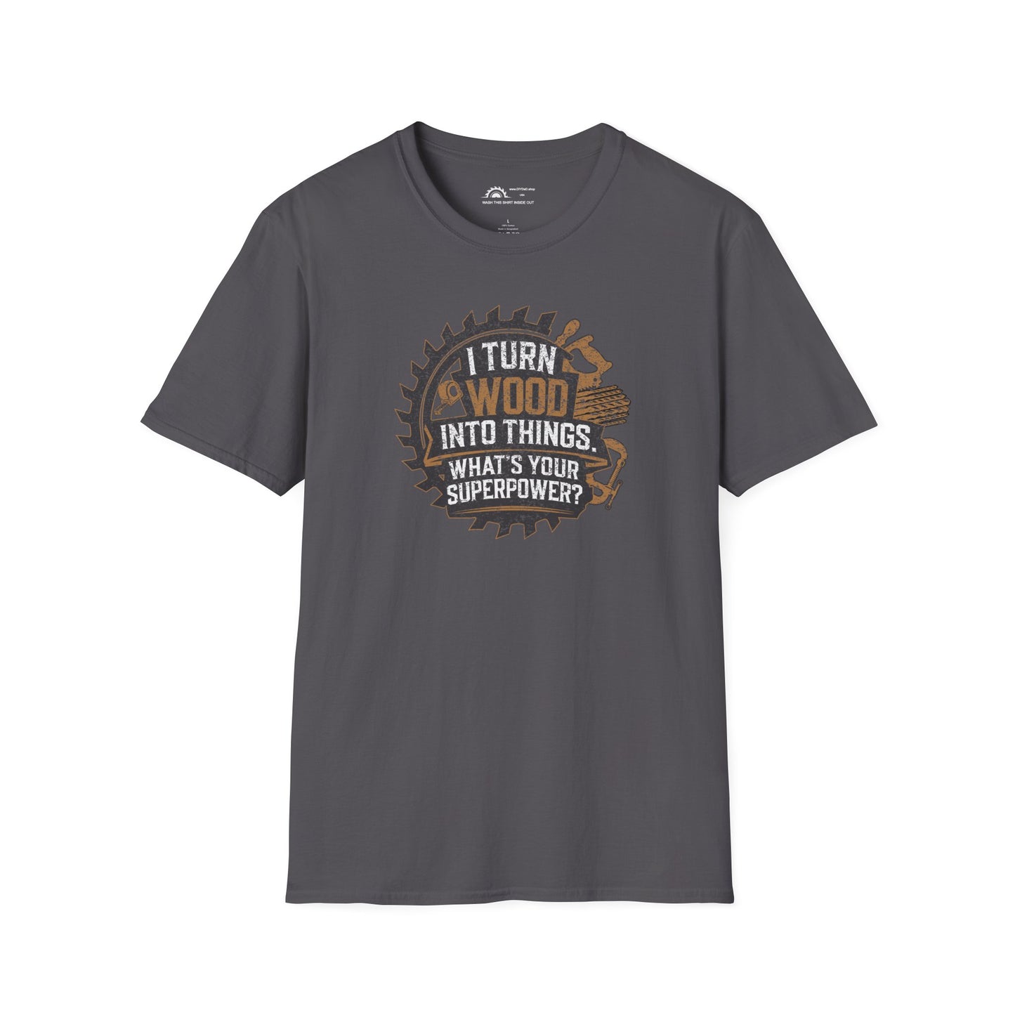 I Turn Wood Into Things T-shirt