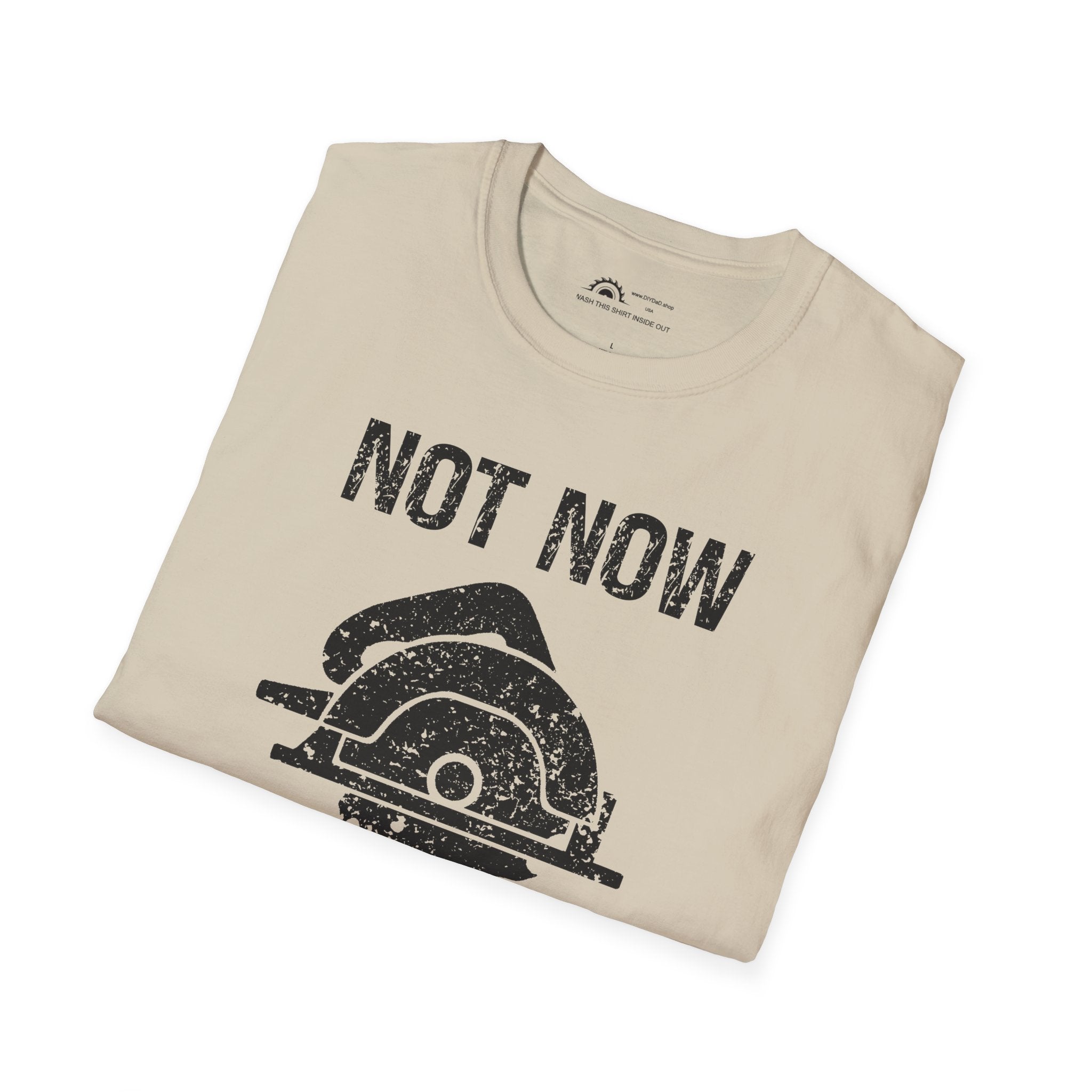 Not Now I'm Sawing T-shirt