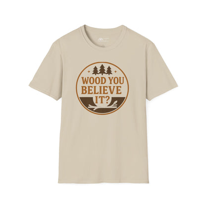 Wood You Believe It? T-shirt