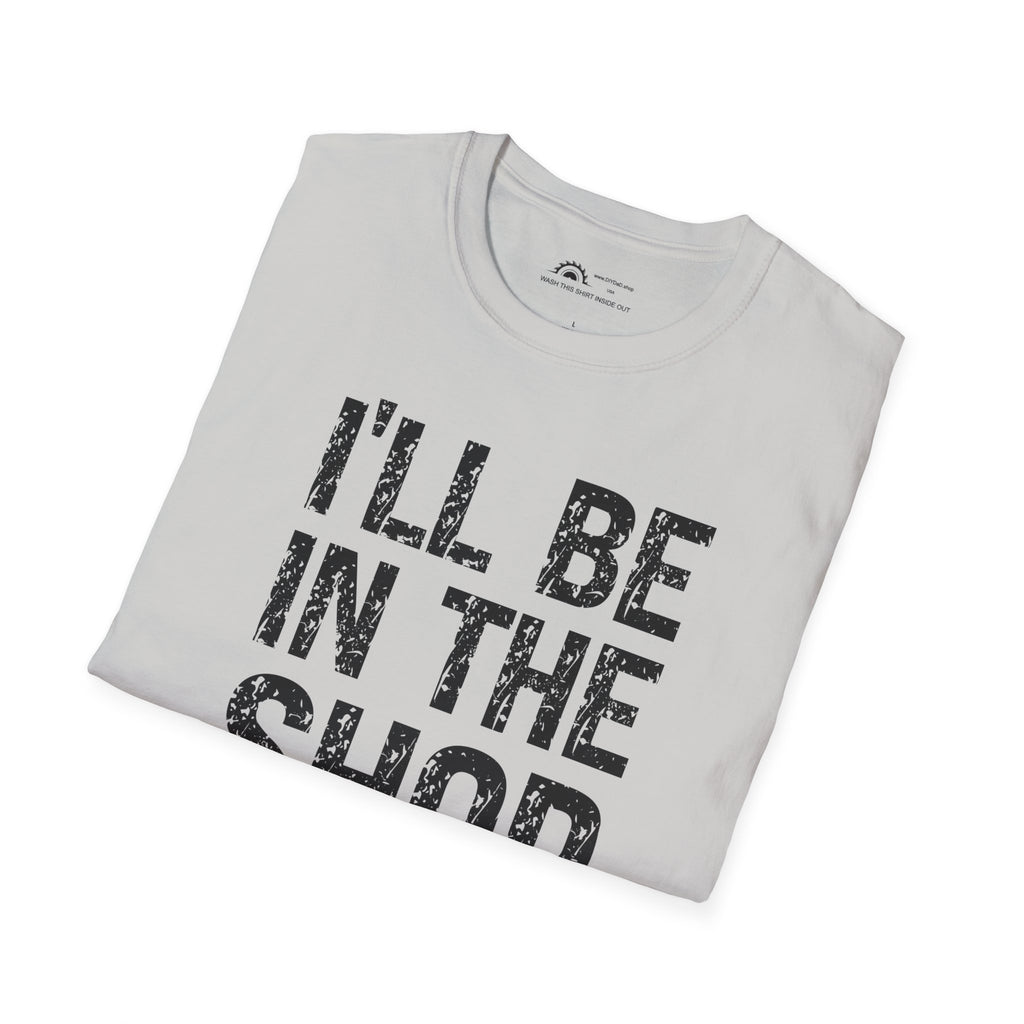 I'll Be in the Shop T-shirt
