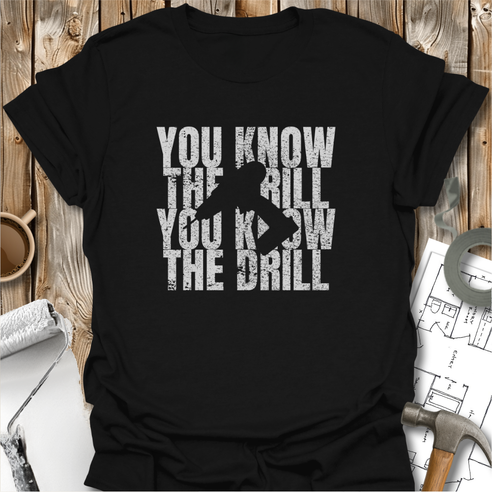 You Know The Drill T-shirt
