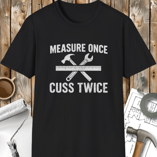 Measure Once Cuss Twice T-shirt