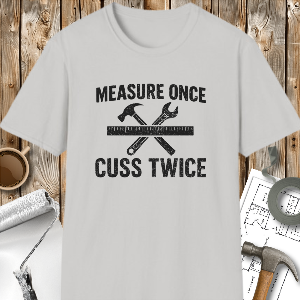 Measure Once Cuss Twice T-shirt