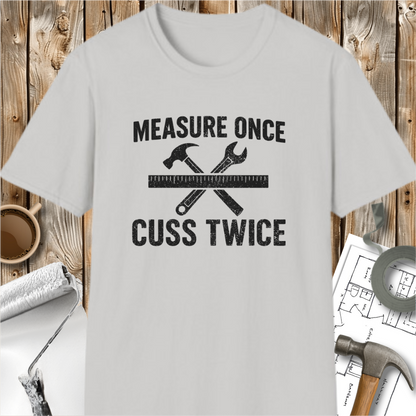 Measure Once Cuss Twice T-shirt