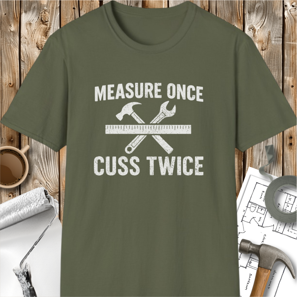 Measure Once Cuss Twice T-shirt