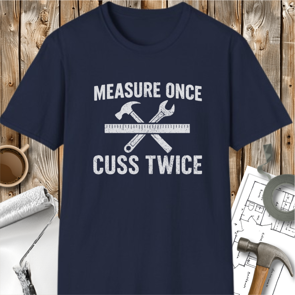 Measure Once Cuss Twice T-shirt