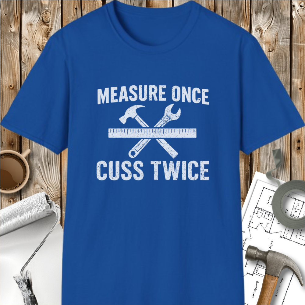 Measure Once Cuss Twice T-shirt