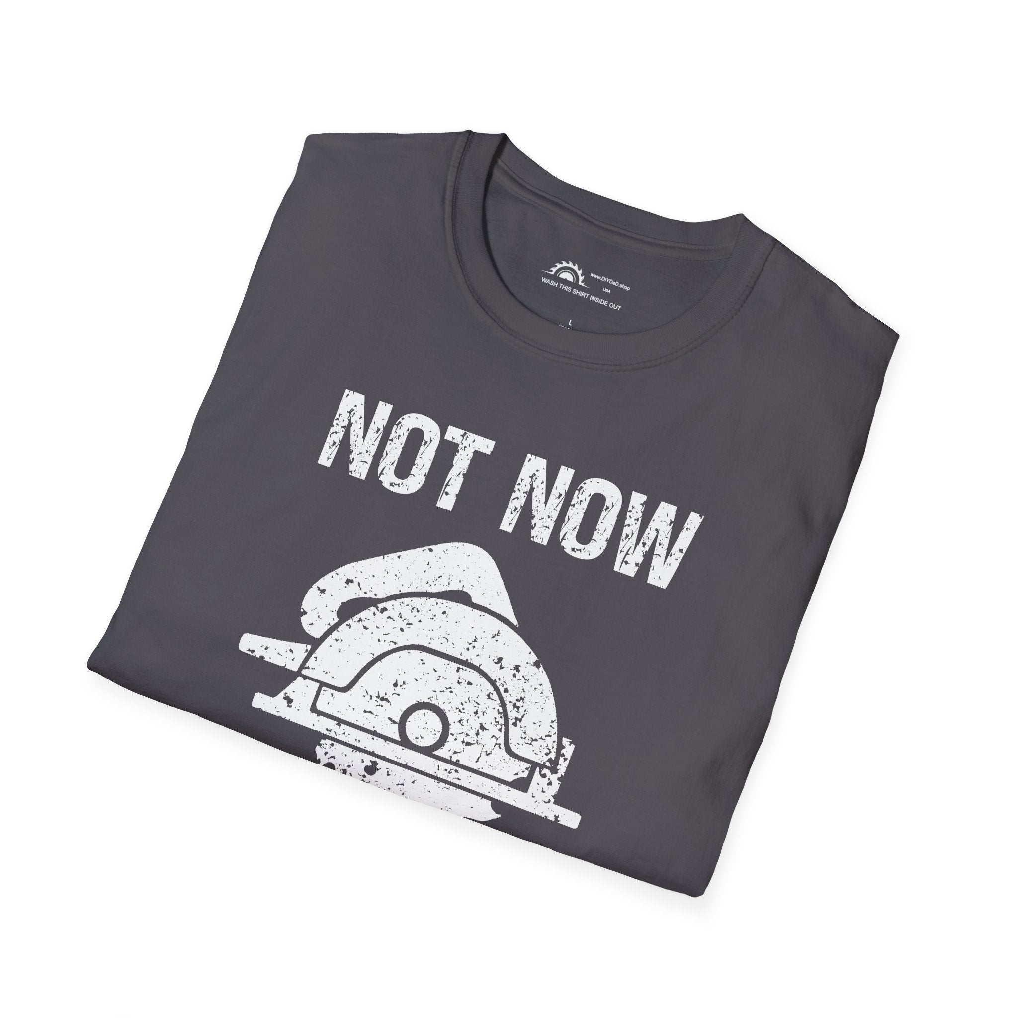 Not Now I'm Sawing T-shirt