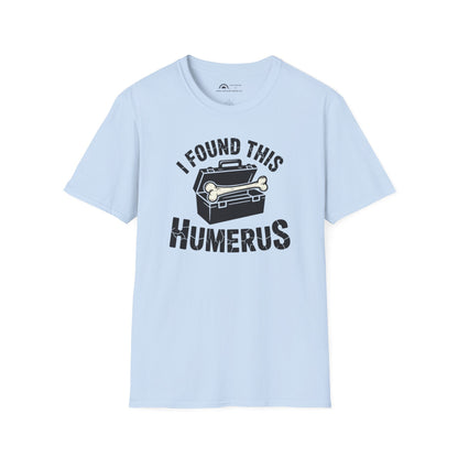 I Found This Humerus T-Shirt